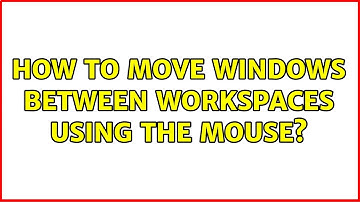 Ubuntu: How to move windows between workspaces using the mouse? (3 Solutions!!)