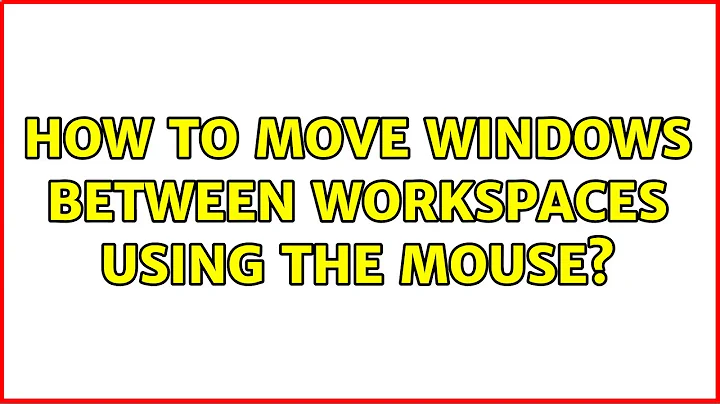 Ubuntu: How to move windows between workspaces using the mouse? (3 Solutions!!)