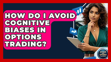 How Do I Avoid Cognitive Biases In Options Trading? - Stock and Options Playbook