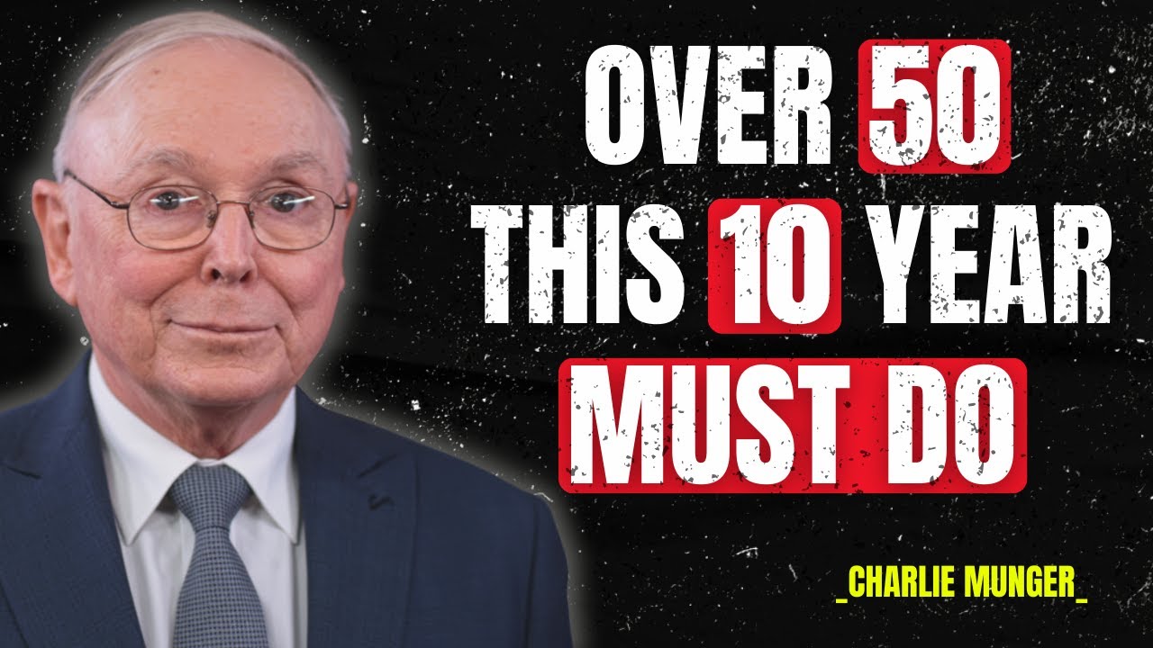 Charlie Munger: If You’re Over 50 - Charlie Munger’s 10-Year Wealth Must-Do