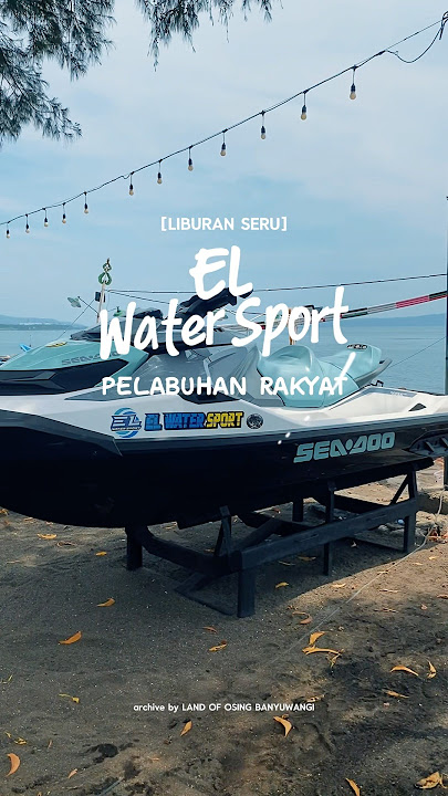 EL Water Sport Pelabuhan Rakyat Banyuwangi