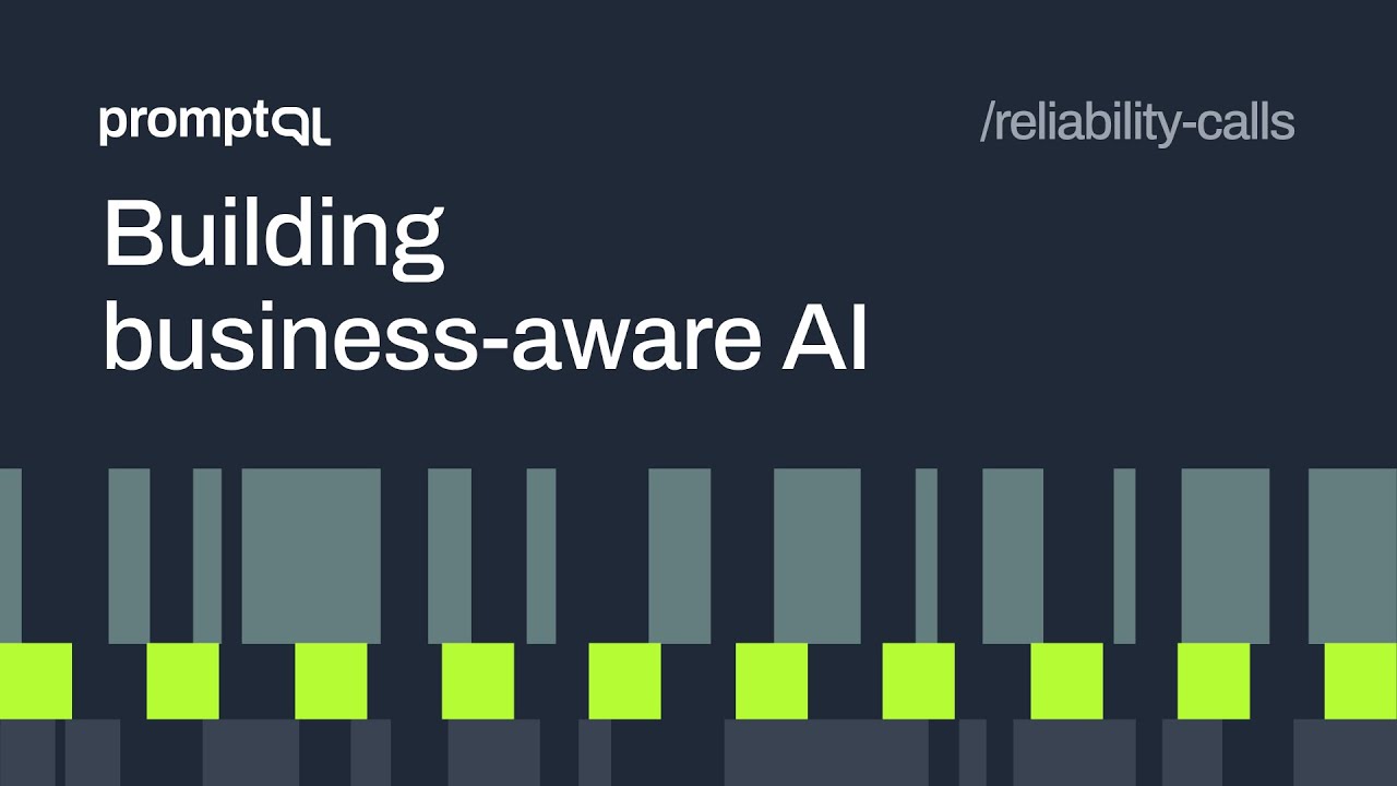 Reliability Calls 2: Building Business-Aware AI — From Clean Semantics to Continuous Context