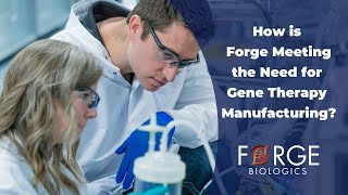 How is Forge Meeting the Need for Gene Therapy Manufacturing
