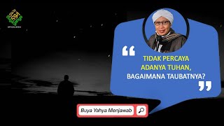 Tidak Percaya Adanya Tuhan, Bagaimana Taubatnya? | Buya Yahya Menjawab