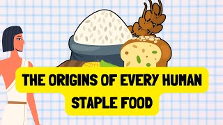 History of All Human Staple Foods