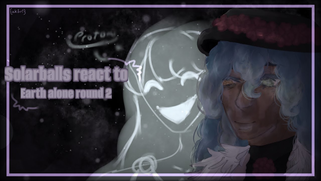 Solarballs react to earth :3// rushed 😓//