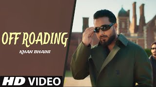 Off Roading  Khan Bhaini (Official Video) New Punjabi Song 2023 | Latest Punjabi songs 2023