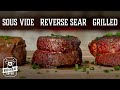 How to Cook Steak Experiment - Grilled vs. Sous Vide vs. Reverse Sear