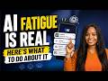 AI Fatigue Is Real - Here’s What To Do About It