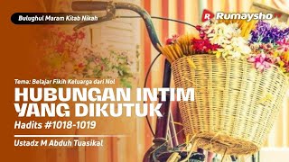 HUBUNGAN INTIM YANG DIKUTUK | Bulughul Maram  - Ustadz Muhammad Abduh Tuasikal, M.Sc.