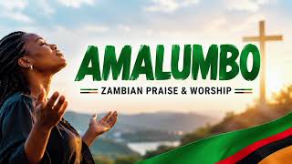 AMALUMBO 🔥 | BEST ZAMBIAN PRAISE & WORSHIP MIX | POWERFUL GOSPEL WORSHIP 