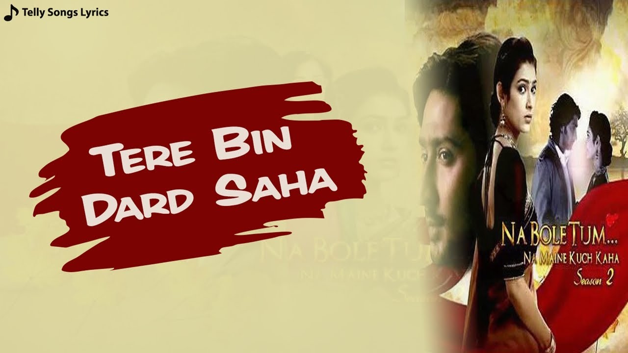 tere-bin-tere-bin-dard-saha-song-de-re-na-lyrical-video-nbtnmkk