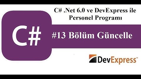 #13 C# .Net 6.0 ve DevExress ile Personel Programı - Bölüm Güncelleme