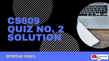 #CS609 QUIZ NO. 2 SOLUTION || SPRING 2021