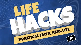 Life Hacks Part 4 - Sermon