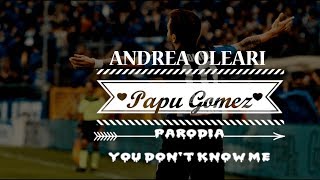 Papu Gomez - You Dont Know Me Parodia