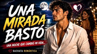 UNA MIRADA BASTÓ 💔 | Bachata Romántica 2026 | La Historia de un Amor a Primera Vista