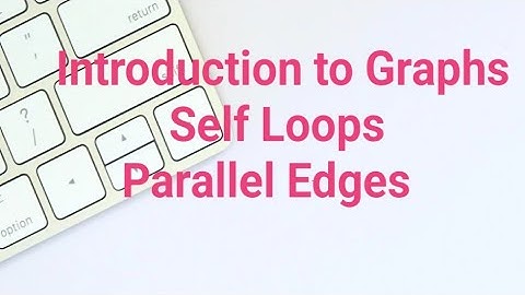 Introduction to Graphs || self loop || parallel edges