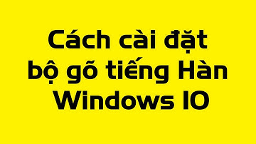Cách cài bộ gõ tiếng hàn win 10