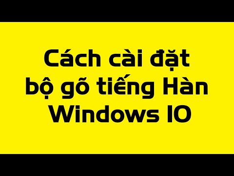 Video Cách cài bộ gõ tiếng hàn win 10 - youtube