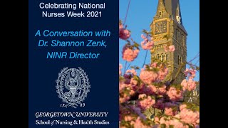 Georgetown Celebrates National Nurses Week 2021: A Conversation with NINR Director Dr. Shannon Zenk