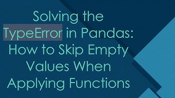 Solving the TypeError in Pandas: How to Skip Empty Values When Applying Functions