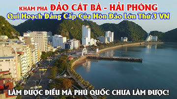 Khám Phá Đảo Cát Bà Hải Phòng - Qui Hoạch Đẳng Cấp - Làm Được Điều Mà Đảo Phú Quốc Chưa Làm Được!!