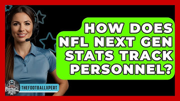 How Does NFL Next Gen Stats Track Personnel? - The Football Xpert