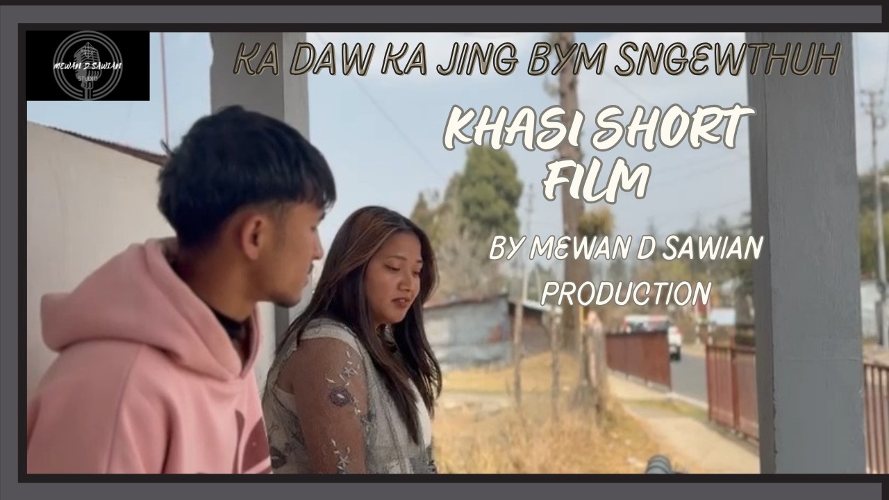 KA DAW KAJING BYM SNGEWTHUH ( Khasi Short Film ) By Mewan D Sawian