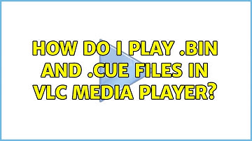 How do I play .bin and .cue files in VLC media player? (6 Solutions!!)