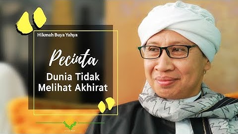 Pecinta Dunia Tidak Melihat Akhirat - Hikmah Buya Yahya