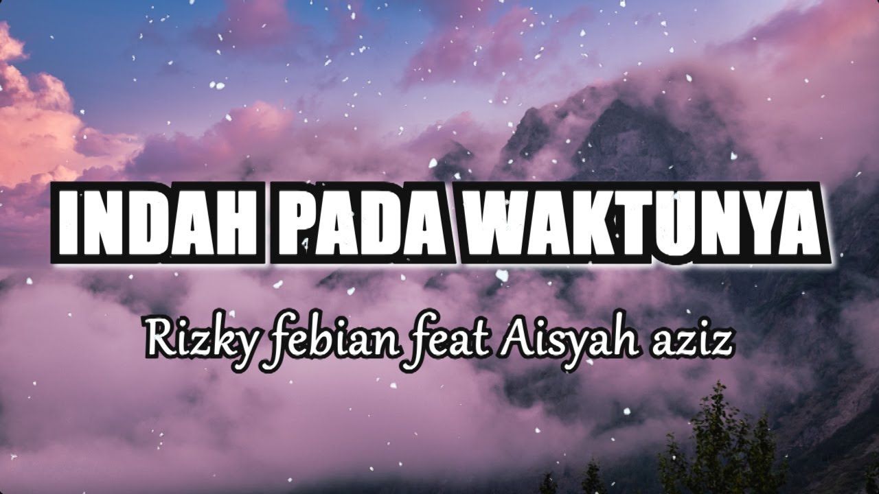 RIZKY FEBIAN FEAT AISYAH - Indah pada waktunya (Lirik)