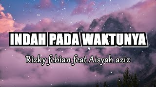 RIZKY FEBIAN FEAT AISYAH - Indah pada waktunya (Lirik)