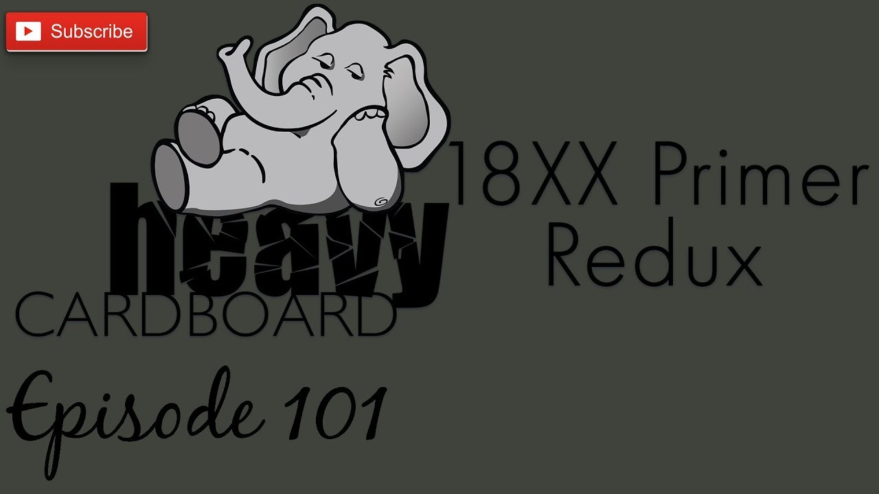 Heavy Cardboard Episode 101 - 18XX Primer Redux