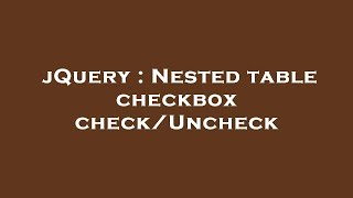 jQuery : Nested table checkbox check/Uncheck