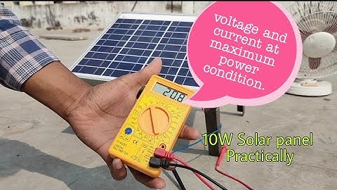 Voltage and current at maximum power condition of 10W solar panel practically.