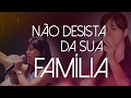 Pastora Renata  - NÃO DESISTA DA SUA FAMÍLIA!