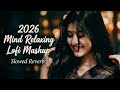 2026 Ultimate Mind Relax Beautiful Mashup 🥰 | Study, Sleep &amp; Chill Lofi #lofimusic #trendingsong 