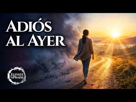 Adiós al Ayer | Música Cristiana de Adoración en Español