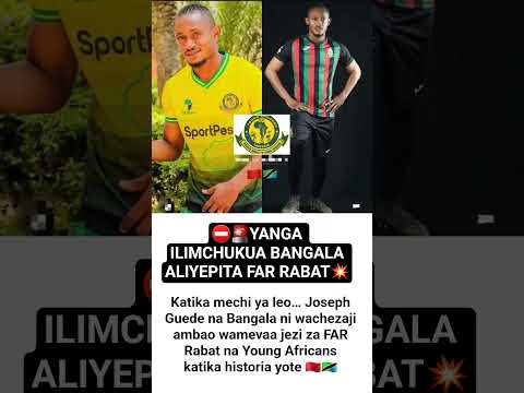 YANGA ILIMCHUKUA BANGALA ALIYEPITA FAR RABAT
