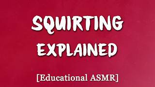 Boyfriend explains Female Squirting [Intellectual ASMR][Educational][Deep Voice]