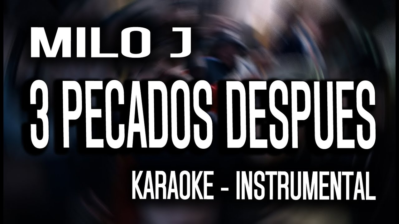 MILO J - 3 PECADOS DESPUES... (KARAOKE - INSTRUMENTAL)