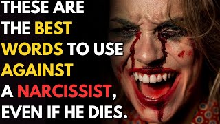 These are the best words to use against a narcissist, even if he dies |npd|narcissism