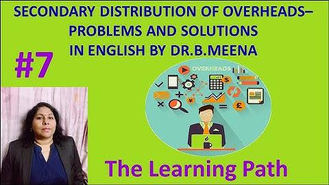Secondary Distribution of Overheads #7 - Problems & Solutions in English | The Learning Path