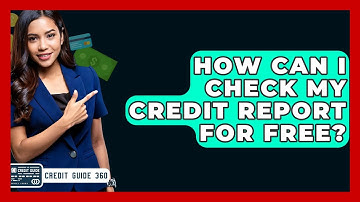 How Can I Check My Credit Report For Free? - CreditGuide360.com