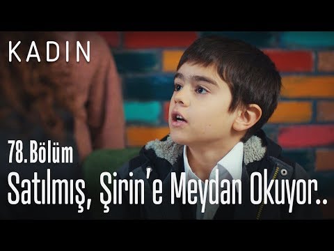 Satılmış, Şirin'e meydan okuyor.. - Kadın 78. Bölüm