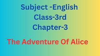 The Adventure Of Alice | Subject -English | Class -3rd | Chapter - 3