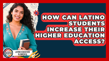 How Can Latino Students Increase Their Higher Education Access? - Latino Education in America
