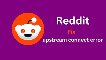 How to fix Reddit upstream connect error