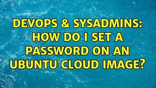 Celebrity DevOps & SysAdmins: How do I set a password on an Ubuntu cloud image? (8 Solutions!!) Net Worth